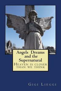 Angels Dreams and the Supernatural di Gigi Lieggi edito da Createspace Independent Publishing Platform