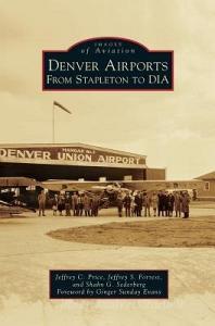 Denver Airports: From Stapleton to Dia di Jeffrey C. Price, Jeffrey S. Forrest, Shahn G. Sederberg edito da ARCADIA PUB (SC)