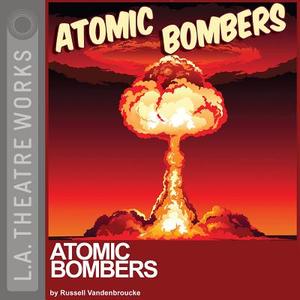 Atomic Bombers di Russell Vandenbroucke edito da LA Theatre Works