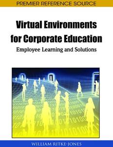 Virtual Environments for Corporate Education edito da Business Science Reference