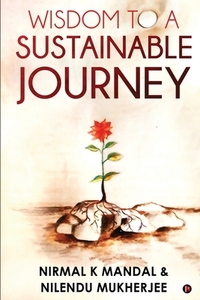 Wisdom to a Sustainable Journey di Nilendu Mukherjee, Nirmal K Mandal edito da HARPERCOLLINS 360