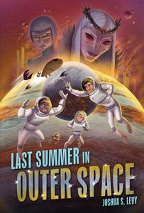 Last Summer in Outer Space di Joshua S. Levy edito da CAROLRHODA BOOKS