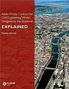 Public Works Contract for Civil Engineering Works Designed by the Employer: Explained di James Howley, Martin Lang edito da CLARUS PR