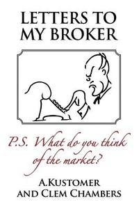 Letters to My Broker: P.S. What Do You Think of the Market di Clem Chambers edito da Advfn Books