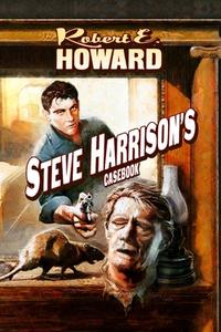 Steve Harrison's Casebook di Robert E. Howard edito da Robert E. Howard Foundation Press