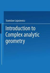 Introduction to Complex Analytic Geometry di Stanislaw Lojasiewicz edito da Birkhäuser Basel