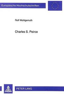 Charles S. Peirce di Rolf Wohlgemuth edito da Lang, Peter GmbH