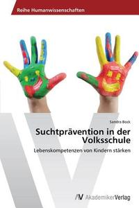 Suchtprävention in der Volksschule di Sandra Bock edito da AV Akademikerverlag