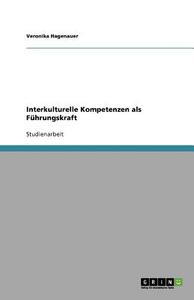 Interkulturelle Kompetenzen Als Fuhrungskraft di Veronika Hagenauer edito da Grin Verlag Gmbh