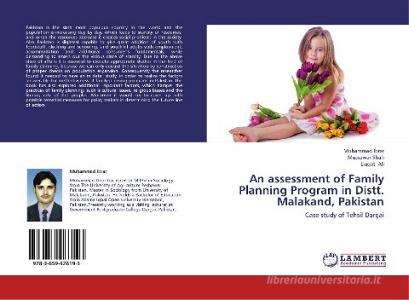 An assessment of Family Planning Program in Distt. Malakand, Pakistan di Muhammad Ibrar, Mussawar Shah, Liaqat Ali edito da LAP LAMBERT Academic Publishing