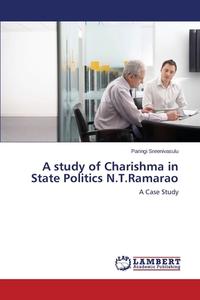 A study of Charishma in State Politics N.T.Ramarao di Paringi Sreenivasulu edito da LAP Lambert Academic Publishing