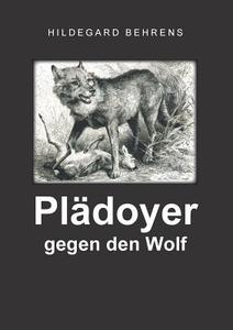 Plädoyer gegen den Wolf di Hildegard Behrens edito da Books on Demand