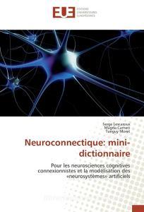 Neuroconnectique: mini-dictionnaire di Serge Lescaroux, Magda Carneci, Tanguy Moret edito da Editions universitaires europeennes EUE