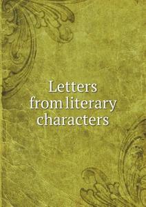 Letters From Literary Characters di F Danier edito da Book On Demand Ltd.