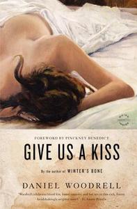 Give Us a Kiss di Daniel Woodrell edito da BACK BAY BOOKS