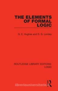 The Elements Of Formal Logic di G. E. Hughes, D. G. Londey edito da Taylor & Francis Ltd