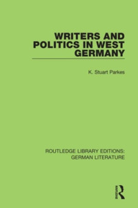 Writers And Politics In West Germany di Stuart Parkes edito da Taylor & Francis Ltd