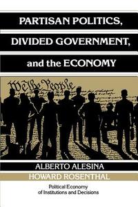 Partisan Politics, Divided Government, and the Economy di Alberto Alesina edito da Cambridge University Press