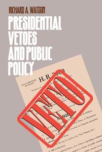 Watson, R:  Presidential Vetoes and Public Policy di Richard A. Watson edito da University Press of Kansas