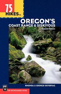 75 Hikes in Oregon's Coast Range and Siskiyous di Rhonda Ostertag, George Ostertag edito da MOUNTAINEERS BOOKS