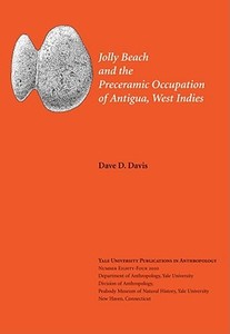 Jolly Beach and the Preceramic Occupation of Antigua, West Indies di Dave D. Davis edito da YALE PEABODY MUSEUM