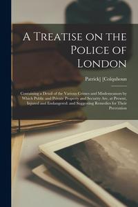 A TREATISE ON THE POLICE OF LONDON CONT di PATRICK COLQUHOUN edito da LIGHTNING SOURCE UK LTD