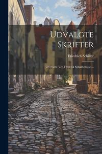 Udvalgte Skrifter: Oversatte Ved Frederik Schaldemose ... di Friedrich Schiller edito da LEGARE STREET PR
