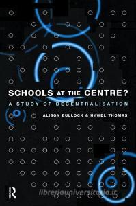 Schools at the Centre di Alison Bullock edito da Taylor & Francis Ltd