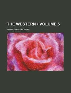 The Western (volume 5) di Horace Hills Morgan edito da General Books Llc