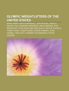 Olympic Weightlifters Of The United Stat di Books Llc edito da Books LLC, Wiki Series