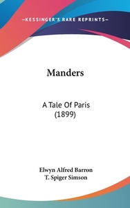 Manders: A Tale of Paris (1899) di Elwyn Alfred Barron edito da Kessinger Publishing