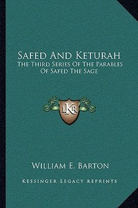 Safed and Keturah: The Third Series of the Parables of Safed the Sage di William E. Barton edito da Kessinger Publishing