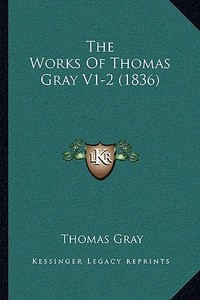 The Works of Thomas Gray V1-2 (1836) di Thomas Gray edito da Kessinger Publishing