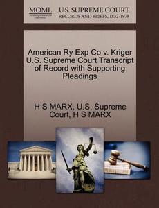American Ry Exp Co V. Kriger U.s. Supreme Court Transcript Of Record With Supporting Pleadings di H S Marx edito da Gale Ecco, U.s. Supreme Court Records