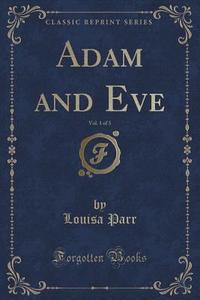 Adam And Eve, Vol. 1 Of 3 (classic Reprint) di Louisa Parr edito da Forgotten Books