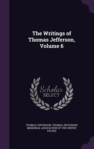 The Writings Of Thomas Jefferson, Volume 6 di Thomas Jefferson edito da Palala Press