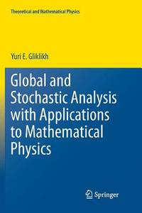 Global and Stochastic Analysis with Applications to Mathematical Physics di Yuri E. Gliklikh edito da Springer London