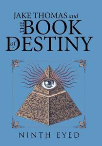 Jake Thomas and the Book of Destiny di Ninth Eyed edito da iUniverse
