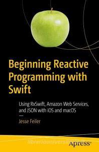 Beginning Reactive Programming with Swift di Jesse Feiler edito da APRESS L.P.