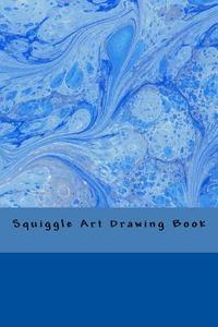 Squiggle Art Drawing Book di J. E. Martin edito da Createspace