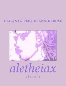 Aletheiax: Aleteia di Gp Giacinto P. Plex Di Monderose Gp edito da Createspace
