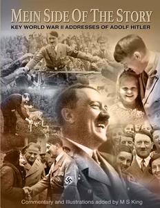 Mein Side of the Story: Key World War 2 Addresses of Adolf Hitler di Marcus S. King, Adolf Hitler, M. S. King edito da Createspace