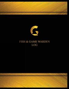 Fish & Game Warden Log (Logbook, Journal - 125 Pages, 8.5 X 11 Inches): Fish & Game Warden Logbook (Black Cover, X-Large) di Centurion Logbooks edito da Createspace Independent Publishing Platform
