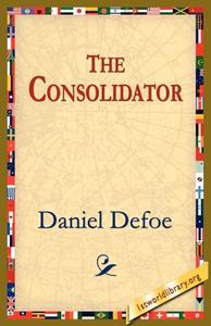 The Consolidator di Daniel Defoe edito da 1st World Library - Literary Society