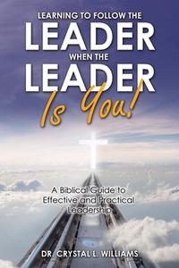 Learning To Follow The Leader When The Leader Is You! di Dr Crystal L Williams edito da WestBow Press