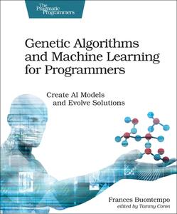 Genetic Algorithms and Machine Learning for Programmers di Frances Buontempo edito da O'Reilly UK Ltd.