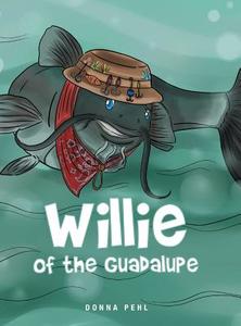 Willie of the Guadalupe di Donna Pehl edito da Page Publishing, Inc.