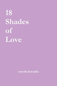 18 Shades Of Love di saeeda kuvadia edito da Lulu.com