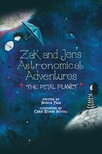 Zak And Jen's Astronomical Adventures: The Petal Planet di Natalie Page, Chris Nuttall Rivers edito da Austin Macauley Publishers