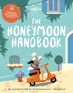 The Honeymoon Handbook di Lonely Planet edito da Lonely Planet Global Limited